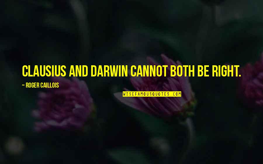 Sauerbrunn Castle Quotes By Roger Caillois: Clausius and Darwin cannot both be right. Sauerbrunn Castle Quotes By Roger Caillois: Clausius and Darwin cannot both be right.