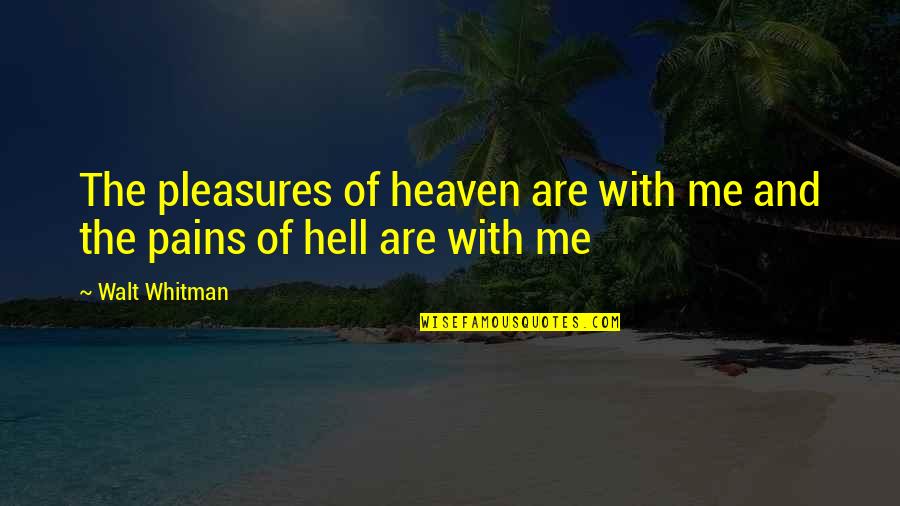 Saueressig Group Quotes By Walt Whitman: The pleasures of heaven are with me and