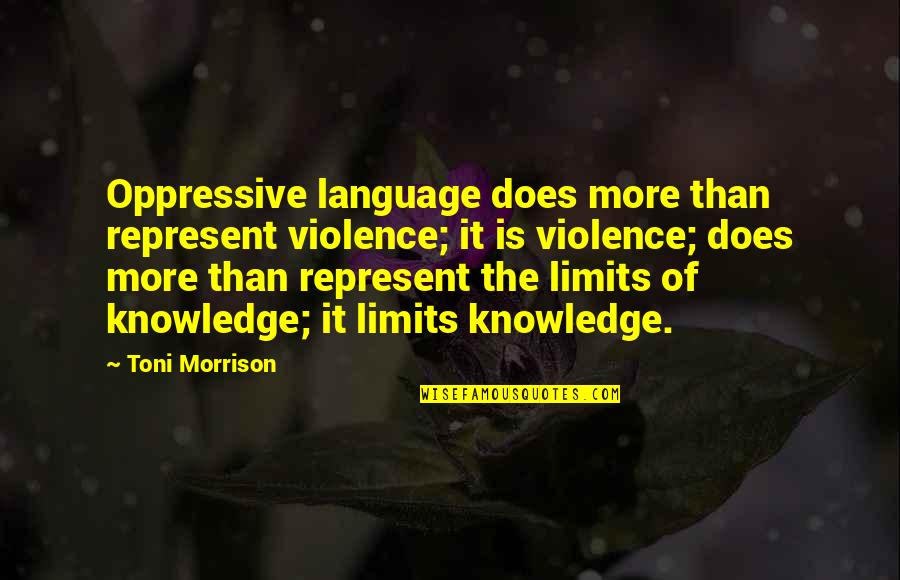 Sauerland Google Quotes By Toni Morrison: Oppressive language does more than represent violence; it