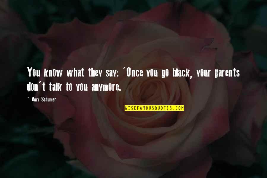 Sauers Company Quotes By Amy Schumer: You know what they say: 'Once you go