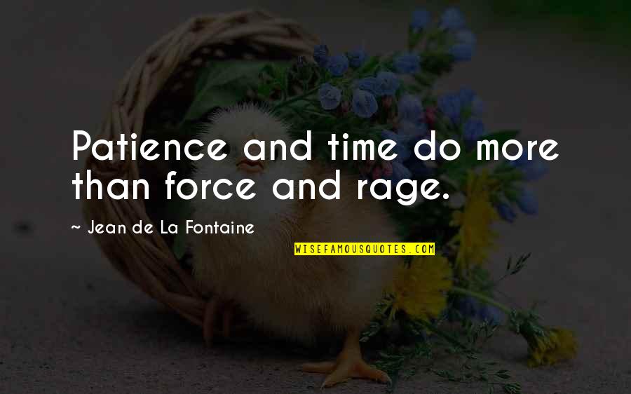 Sauga Quotes By Jean De La Fontaine: Patience and time do more than force and