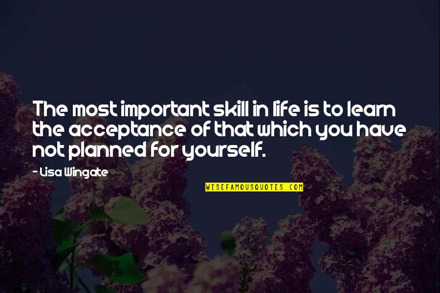 Saught Quotes By Lisa Wingate: The most important skill in life is to