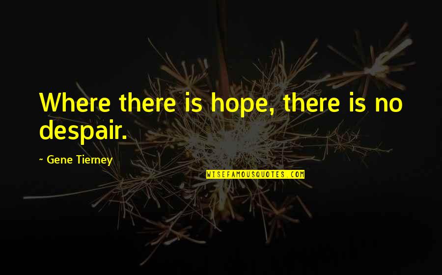 Saujhaaaa Quotes By Gene Tierney: Where there is hope, there is no despair.