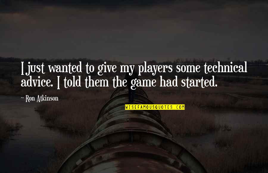 Saukinac Quotes By Ron Atkinson: I just wanted to give my players some Saukinac Quotes By Ron Atkinson: I just wanted to give my players some