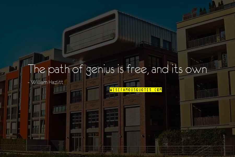 Sauktinis Quotes By William Hazlitt: The path of genius is free, and its