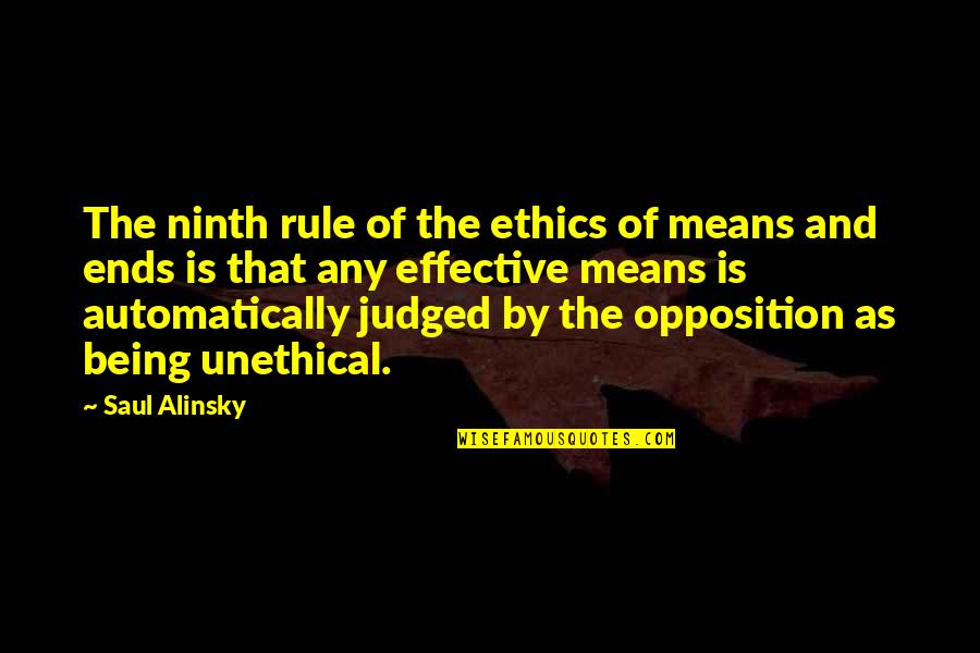 Saul Alinsky Quotes By Saul Alinsky: The ninth rule of the ethics of means