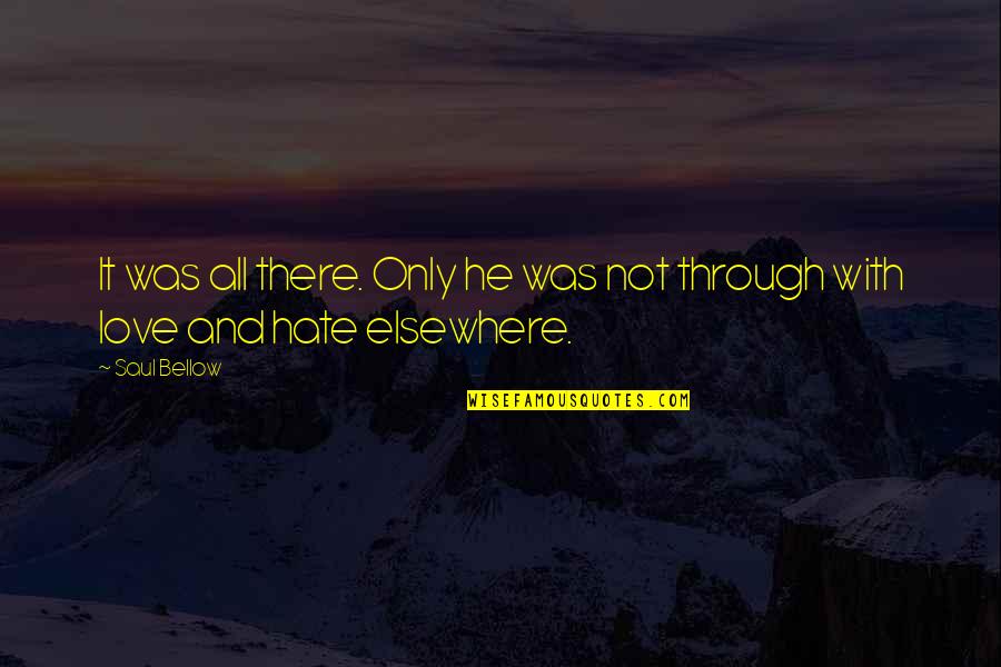 Saul Bellow Quotes By Saul Bellow: It was all there. Only he was not