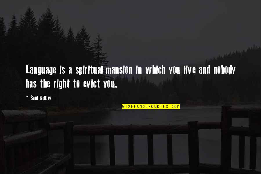 Saul Bellow Quotes By Saul Bellow: Language is a spiritual mansion in which you Saul Bellow Quotes By Saul Bellow: Language is a spiritual mansion in which you