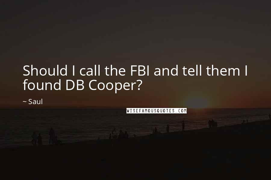 Saul quotes: Should I call the FBI and tell them I found DB Cooper?