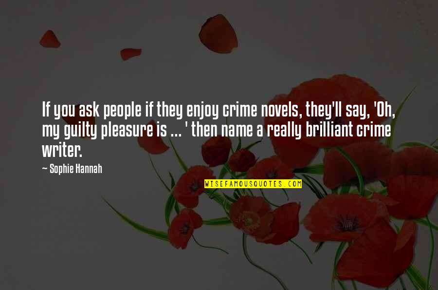 Saul Williams She Quotes By Sophie Hannah: If you ask people if they enjoy crime Saul Williams She Quotes By Sophie Hannah: If you ask people if they enjoy crime