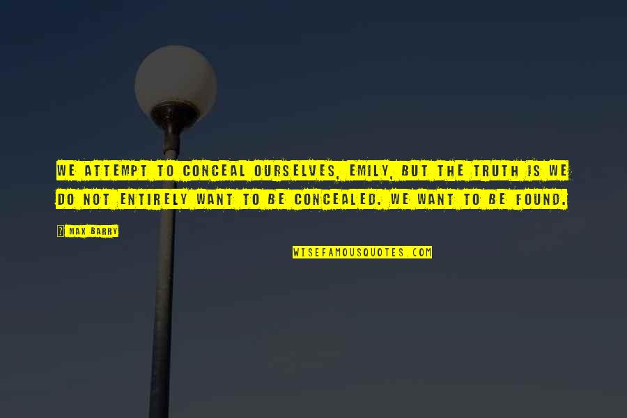 Saules Sistemos Quotes By Max Barry: We attempt to conceal ourselves, Emily, but the Saules Sistemos Quotes By Max Barry: We attempt to conceal ourselves, Emily, but the