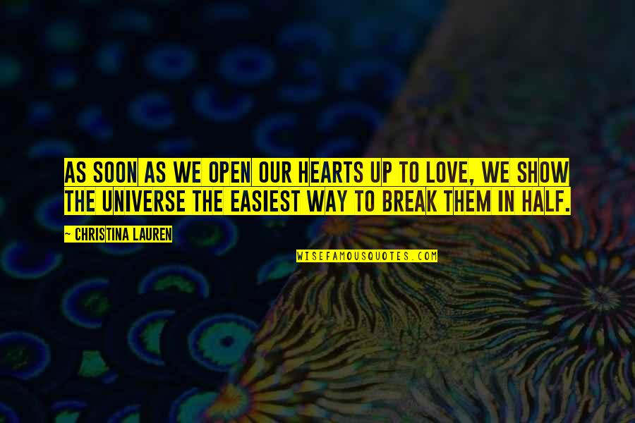 Sauling Quotes By Christina Lauren: As soon as we open our hearts up Sauling Quotes By Christina Lauren: As soon as we open our hearts up