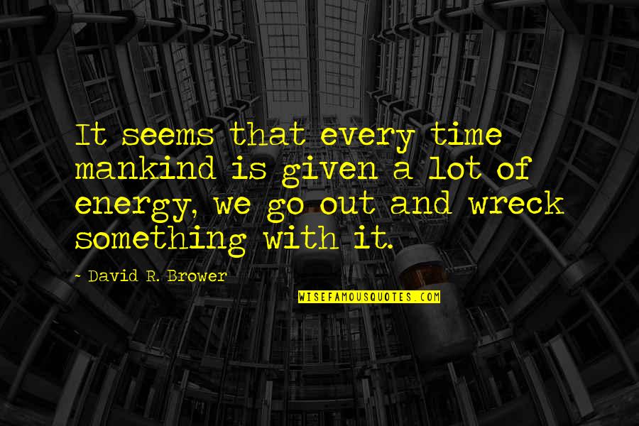 Sauling Quotes By David R. Brower: It seems that every time mankind is given Sauling Quotes By David R. Brower: It seems that every time mankind is given