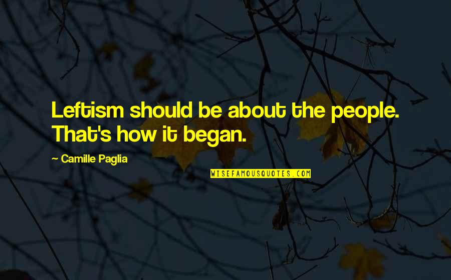 Saulino Patrick Quotes By Camille Paglia: Leftism should be about the people. That's how Saulino Patrick Quotes By Camille Paglia: Leftism should be about the people. That's how