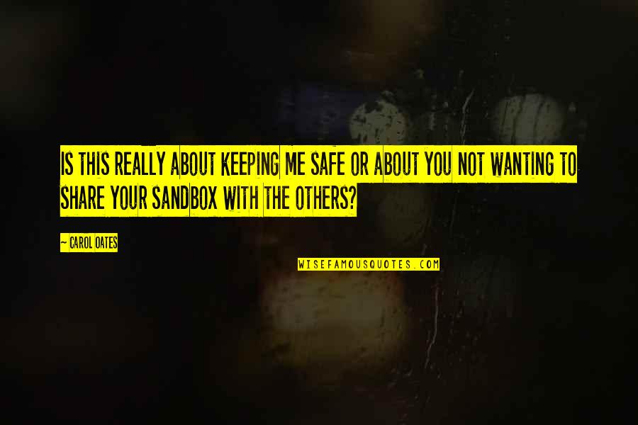 Saulius Prusaitis Quotes By Carol Oates: Is this really about keeping me safe or Saulius Prusaitis Quotes By Carol Oates: Is this really about keeping me safe or