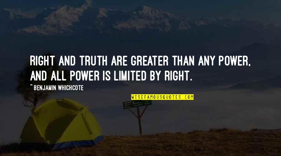 Saulle Dewight Quotes By Benjamin Whichcote: Right and truth are greater than any power,
