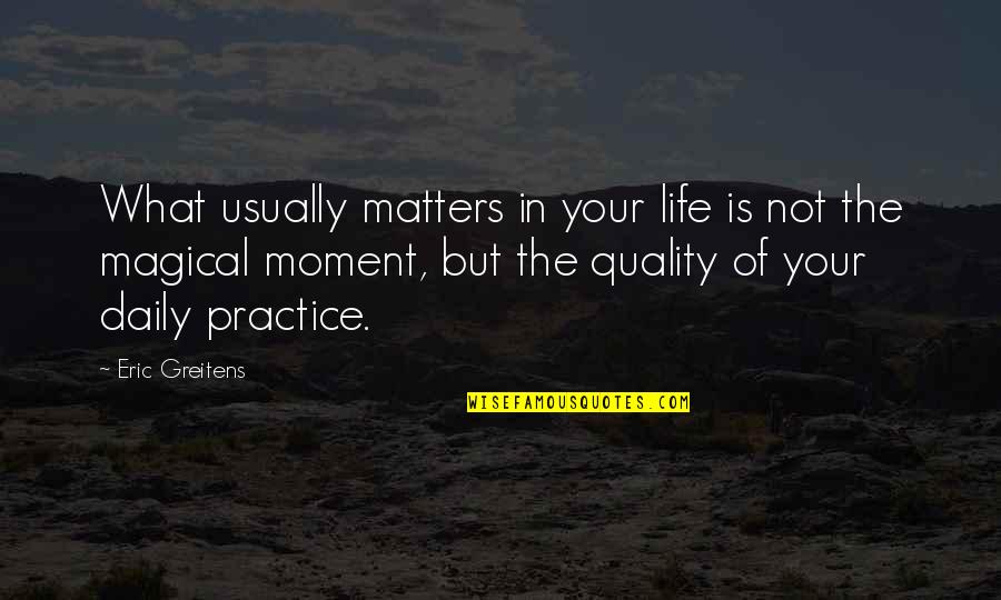 Saullekts Pie Juras Quotes By Eric Greitens: What usually matters in your life is not Saullekts Pie Juras Quotes By Eric Greitens: What usually matters in your life is not