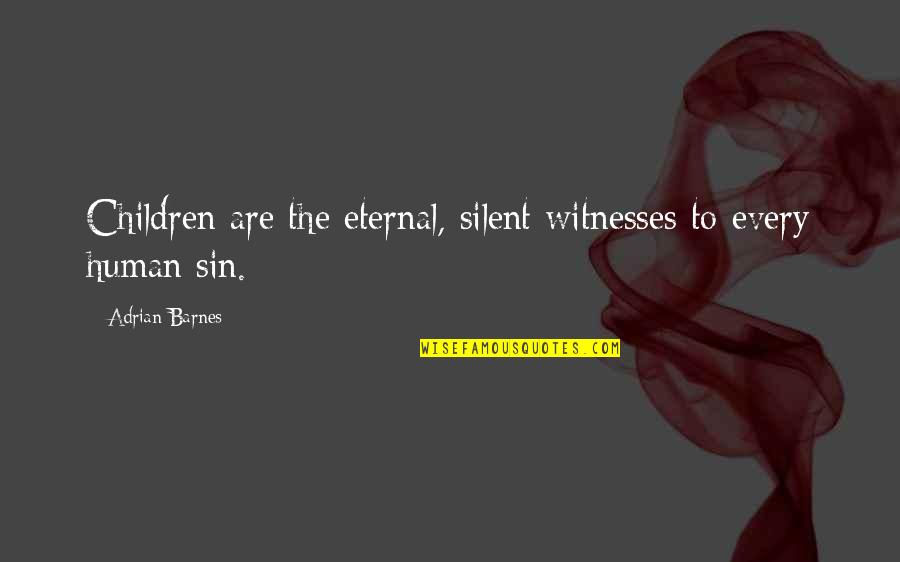 Saulnier Jared Quotes By Adrian Barnes: Children are the eternal, silent witnesses to every