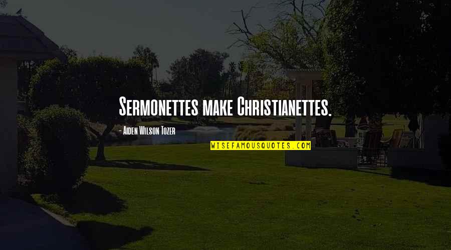 Saulnier Jared Quotes By Aiden Wilson Tozer: Sermonettes make Christianettes.