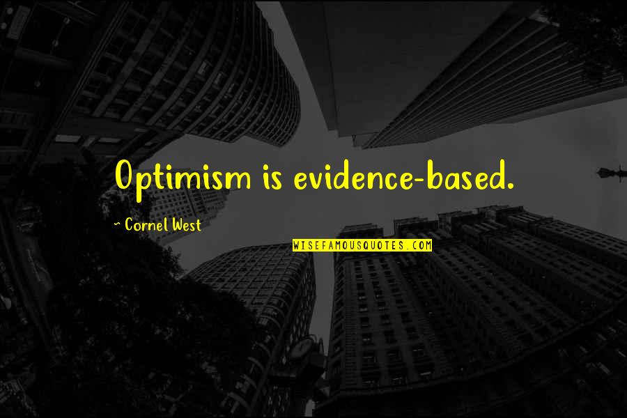 Saulnier Jared Quotes By Cornel West: Optimism is evidence-based.