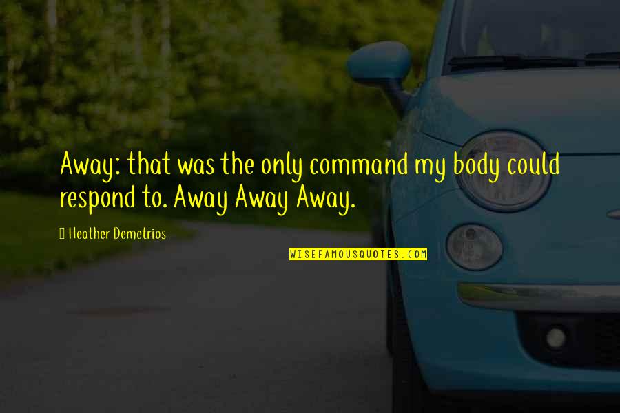 Saulnier Jared Quotes By Heather Demetrios: Away: that was the only command my body