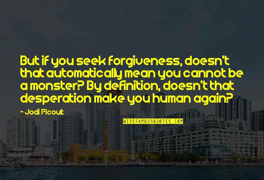 Saulo De Tarso Quotes By Jodi Picoult: But if you seek forgiveness, doesn't that automatically