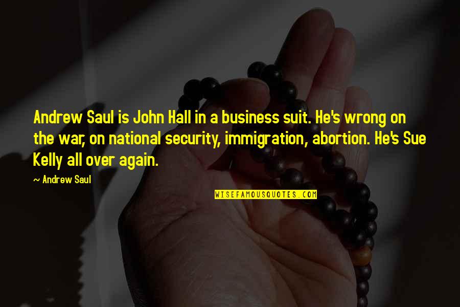 Saul's Quotes By Andrew Saul: Andrew Saul is John Hall in a business