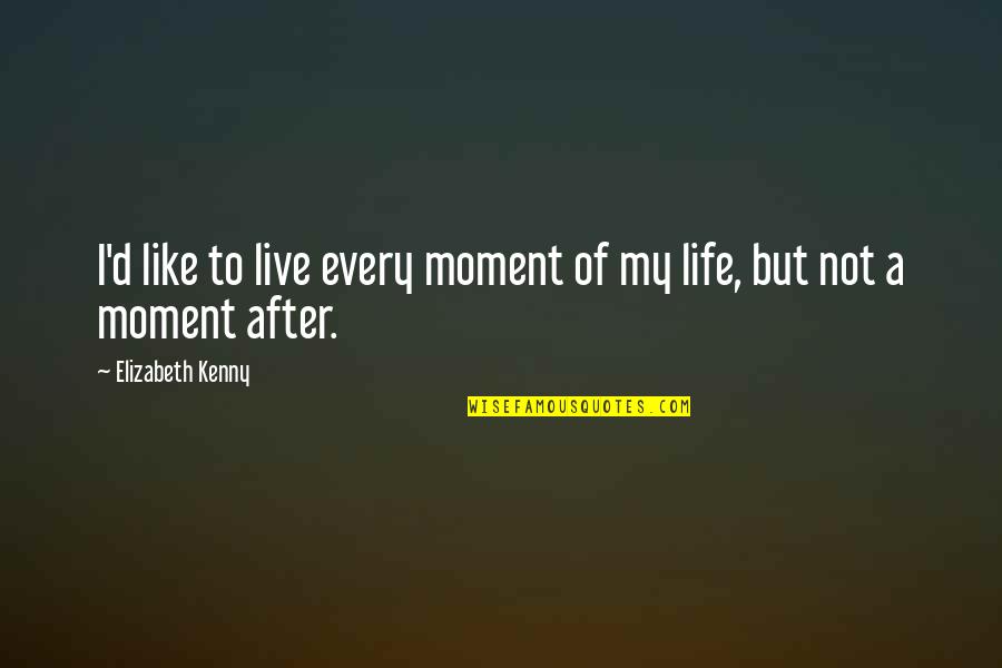 Saulsberry Construction Quotes By Elizabeth Kenny: I'd like to live every moment of my Saulsberry Construction Quotes By Elizabeth Kenny: I'd like to live every moment of my