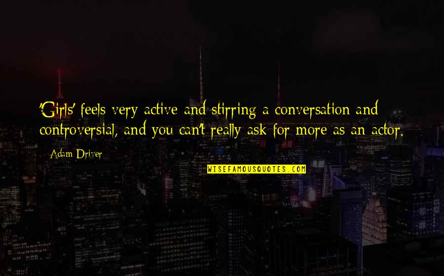 Sault Ste Quotes By Adam Driver: 'Girls' feels very active and stirring a conversation Sault Ste Quotes By Adam Driver: 'Girls' feels very active and stirring a conversation