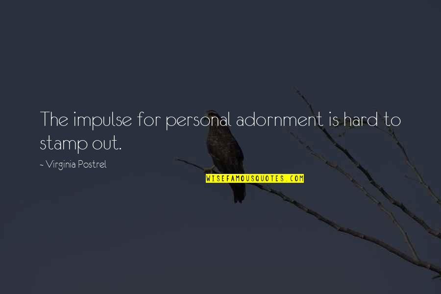 Sault Ste Quotes By Virginia Postrel: The impulse for personal adornment is hard to Sault Ste Quotes By Virginia Postrel: The impulse for personal adornment is hard to