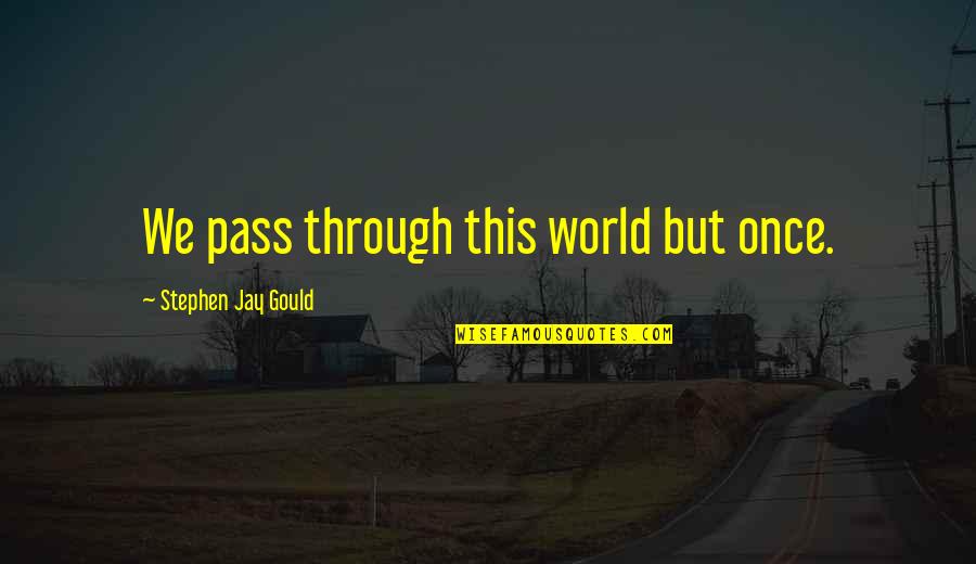 Saulteaux Language Quotes By Stephen Jay Gould: We pass through this world but once. Saulteaux Language Quotes By Stephen Jay Gould: We pass through this world but once.