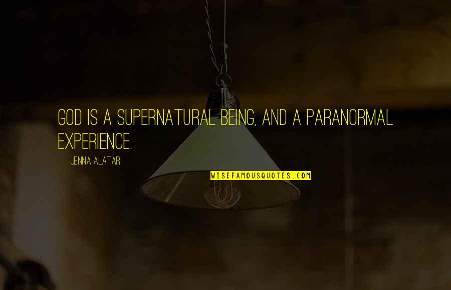 Saulters Quotes By Jenna Alatari: God is a supernatural being, and a paranormal Saulters Quotes By Jenna Alatari: God is a supernatural being, and a paranormal