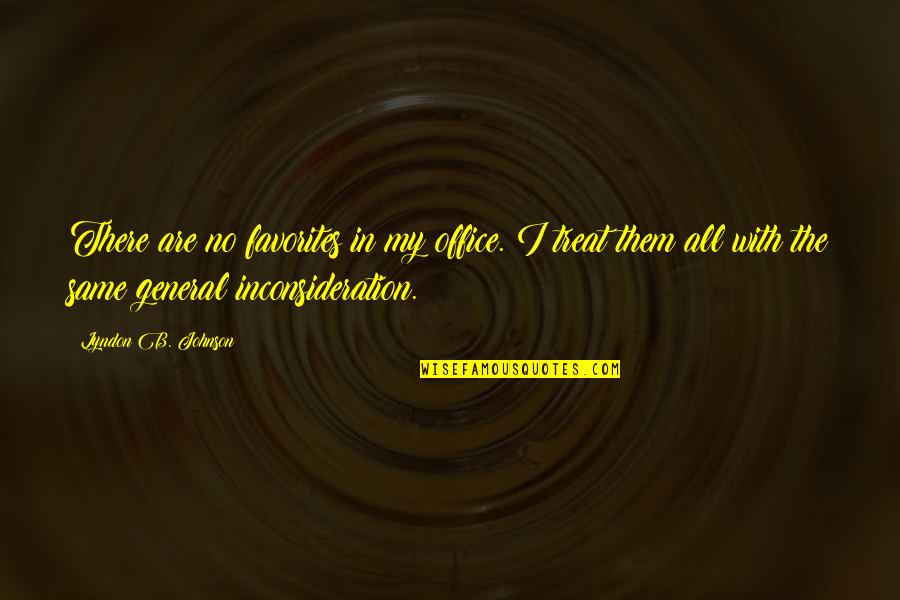 Saumensch Dreckiges Quotes By Lyndon B. Johnson: There are no favorites in my office. I Saumensch Dreckiges Quotes By Lyndon B. Johnson: There are no favorites in my office. I