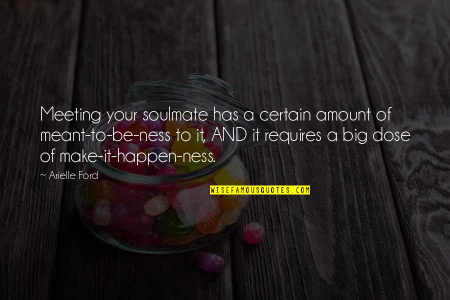 Saumensch Quotes By Arielle Ford: Meeting your soulmate has a certain amount of Saumensch Quotes By Arielle Ford: Meeting your soulmate has a certain amount of