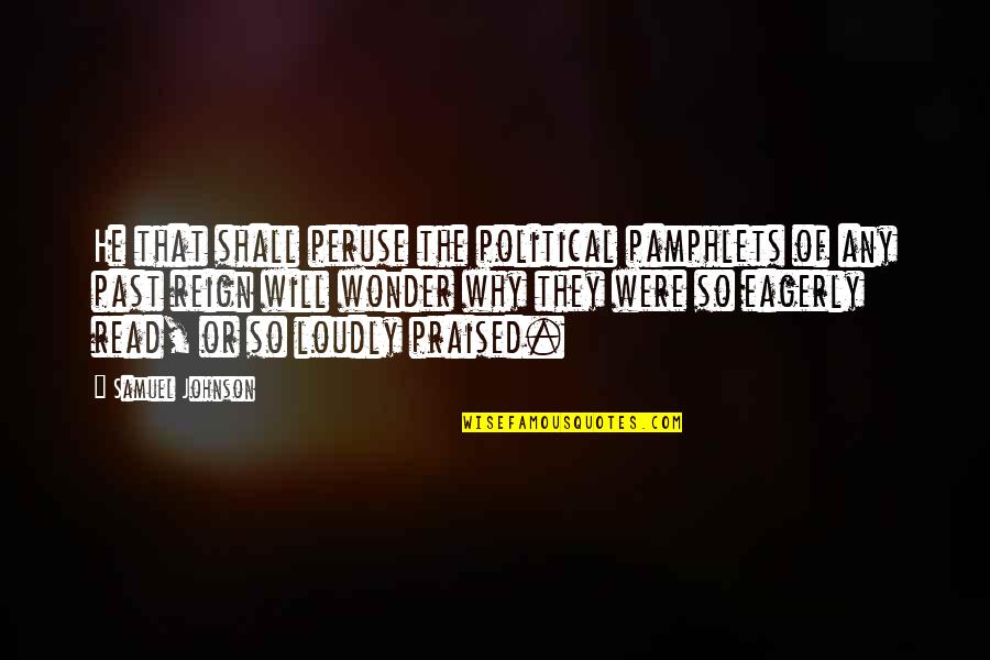 Saumensch Quotes By Samuel Johnson: He that shall peruse the political pamphlets of Saumensch Quotes By Samuel Johnson: He that shall peruse the political pamphlets of