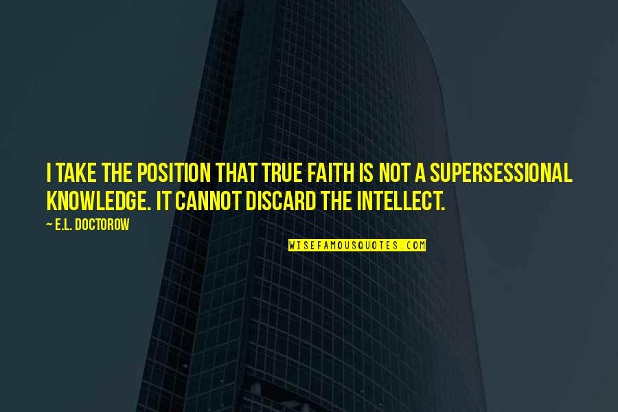 Saumure Dinde Quotes By E.L. Doctorow: I take the position that true faith is