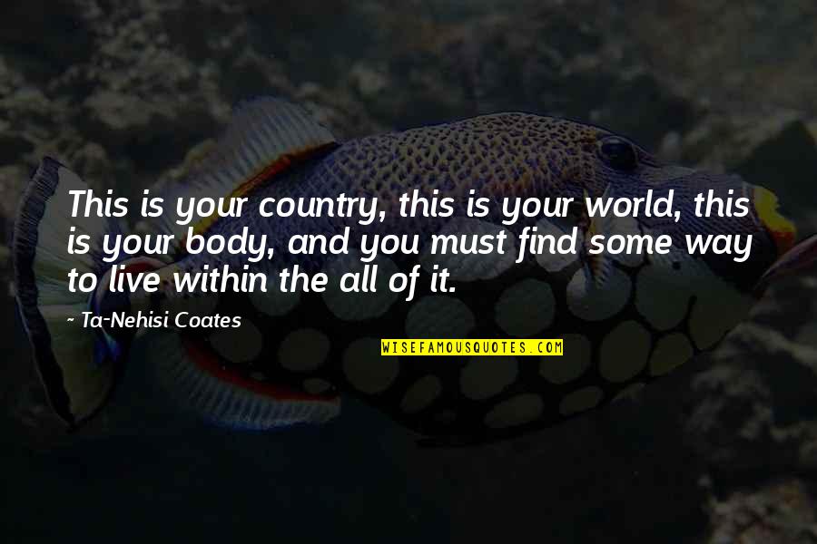 Sauna Time Quotes By Ta-Nehisi Coates: This is your country, this is your world,