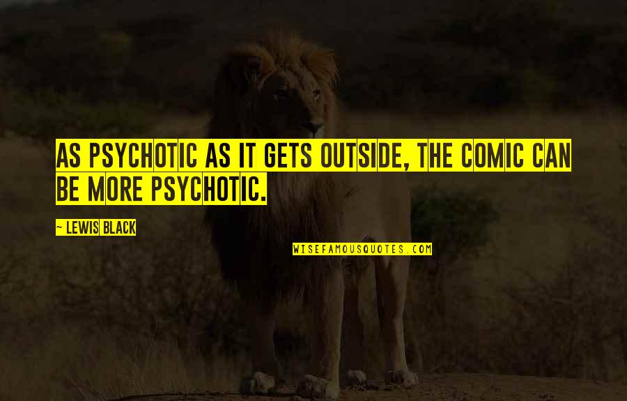 Saunas For Home Quotes By Lewis Black: As psychotic as it gets outside, the comic