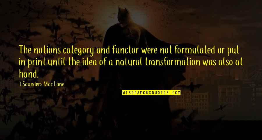 Saunders Quotes By Saunders Mac Lane: The notions category and functor were not formulated Saunders Quotes By Saunders Mac Lane: The notions category and functor were not formulated