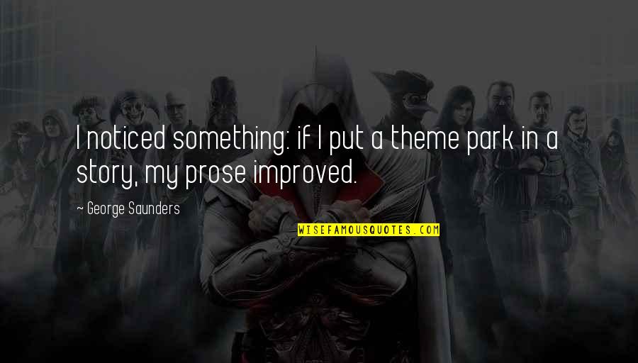 Saunders's Quotes By George Saunders: I noticed something: if I put a theme