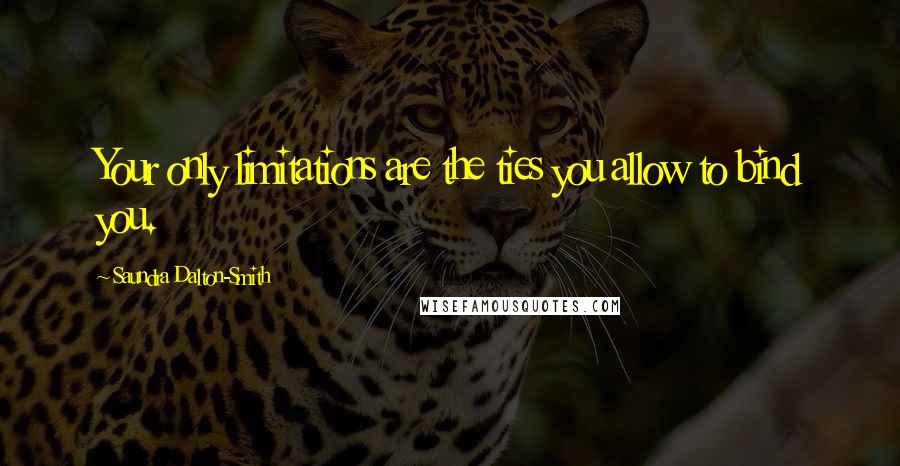 Saundra Dalton-Smith quotes: Your only limitations are the ties you allow to bind you.