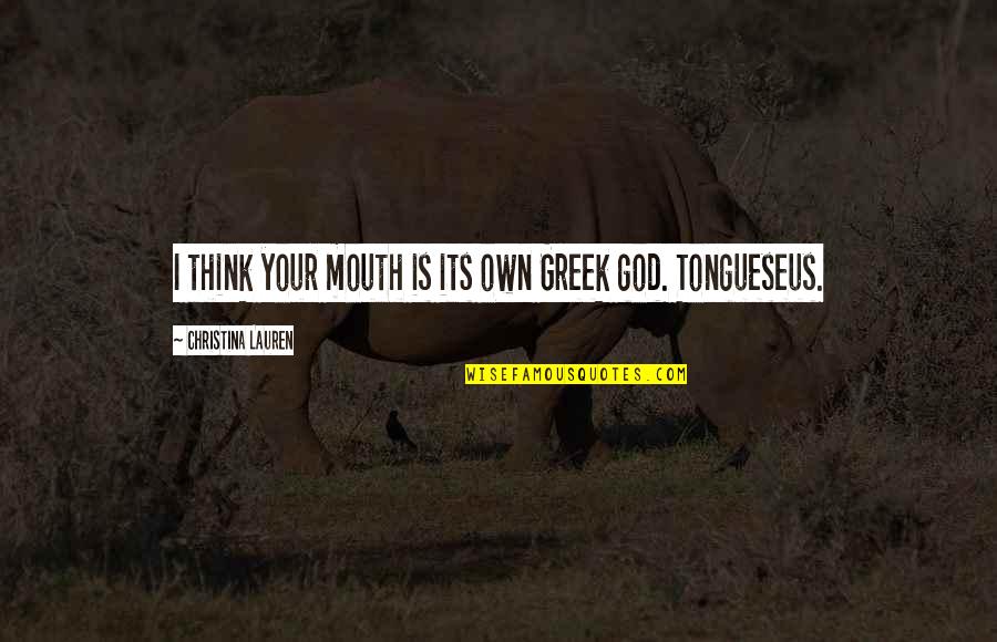 Saundra Messinger Quotes By Christina Lauren: I think your mouth is its own Greek