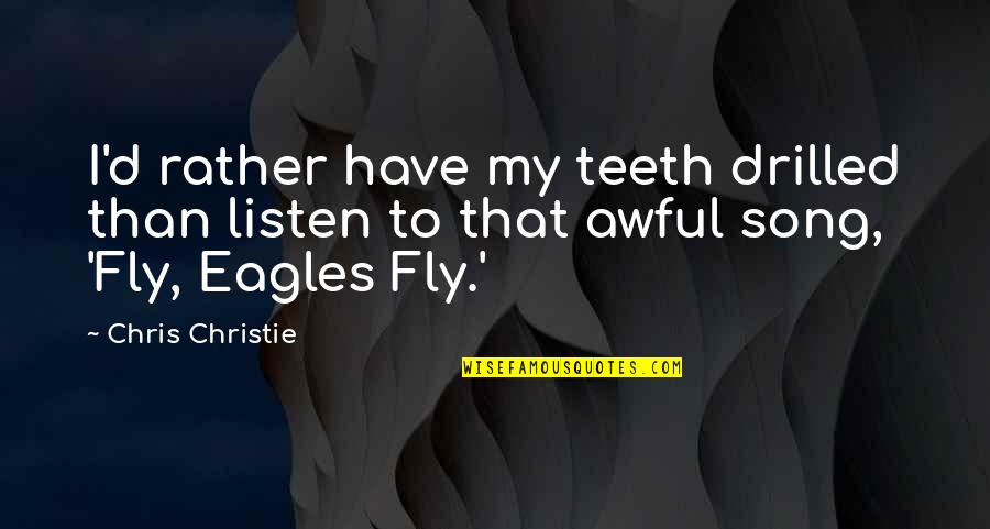 Saunier Moving Quotes By Chris Christie: I'd rather have my teeth drilled than listen Saunier Moving Quotes By Chris Christie: I'd rather have my teeth drilled than listen