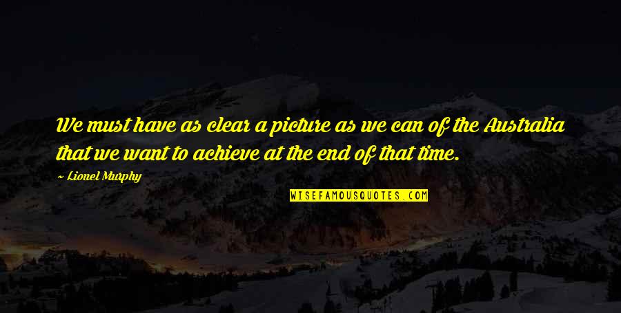 Saunier Moving Quotes By Lionel Murphy: We must have as clear a picture as Saunier Moving Quotes By Lionel Murphy: We must have as clear a picture as