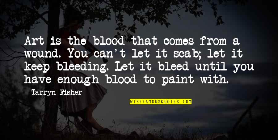 Saunier Moving Quotes By Tarryn Fisher: Art is the blood that comes from a Saunier Moving Quotes By Tarryn Fisher: Art is the blood that comes from a