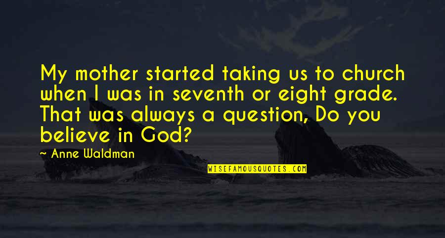 Sauntered Antonyms Quotes By Anne Waldman: My mother started taking us to church when Sauntered Antonyms Quotes By Anne Waldman: My mother started taking us to church when