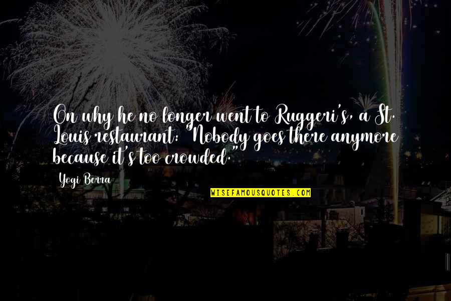 Sauntered Antonyms Quotes By Yogi Berra: On why he no longer went to Ruggeri's, Sauntered Antonyms Quotes By Yogi Berra: On why he no longer went to Ruggeri's,