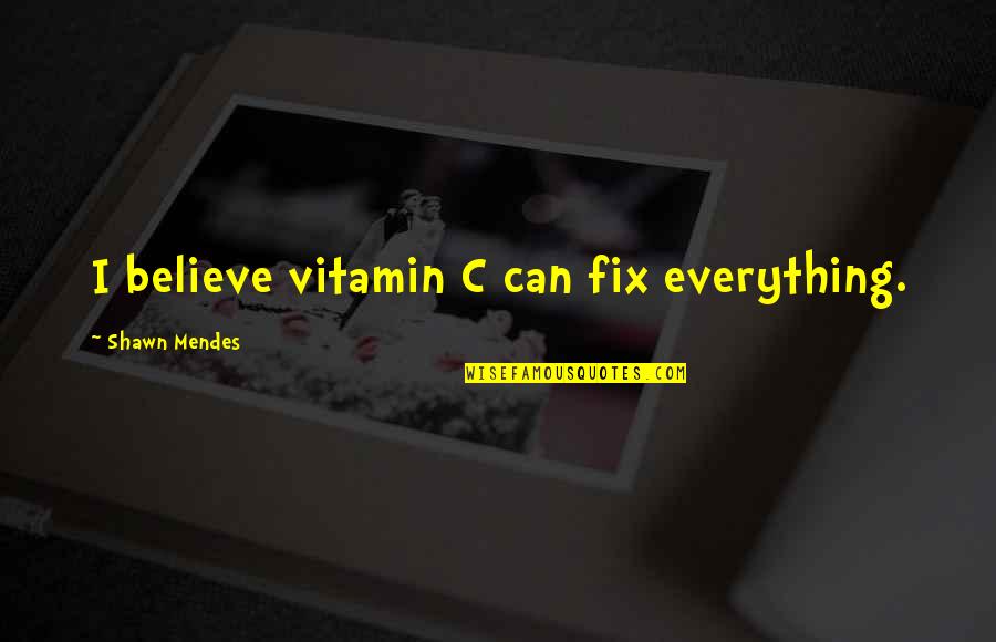 Sauntered Quotes By Shawn Mendes: I believe vitamin C can fix everything.