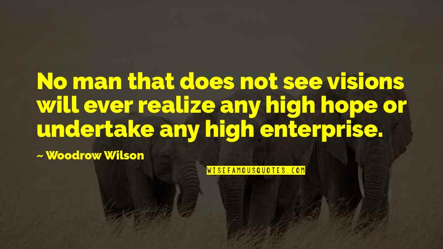 Sauntered Synonym Quotes By Woodrow Wilson: No man that does not see visions will