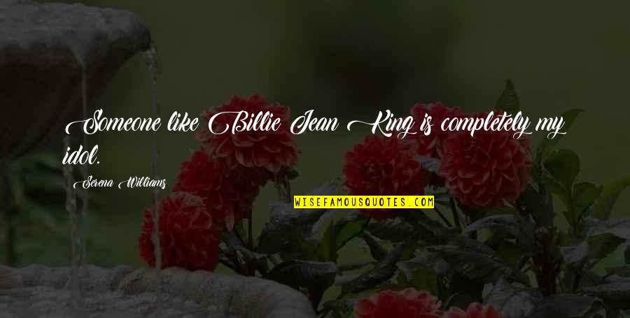 Saunters Quotes By Serena Williams: Someone like Billie Jean King is completely my